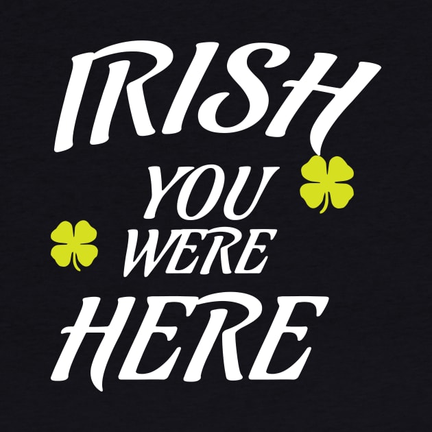 IRISH, I Wish you were here funny St. Patrick's Day missing you gift by Designtigrate